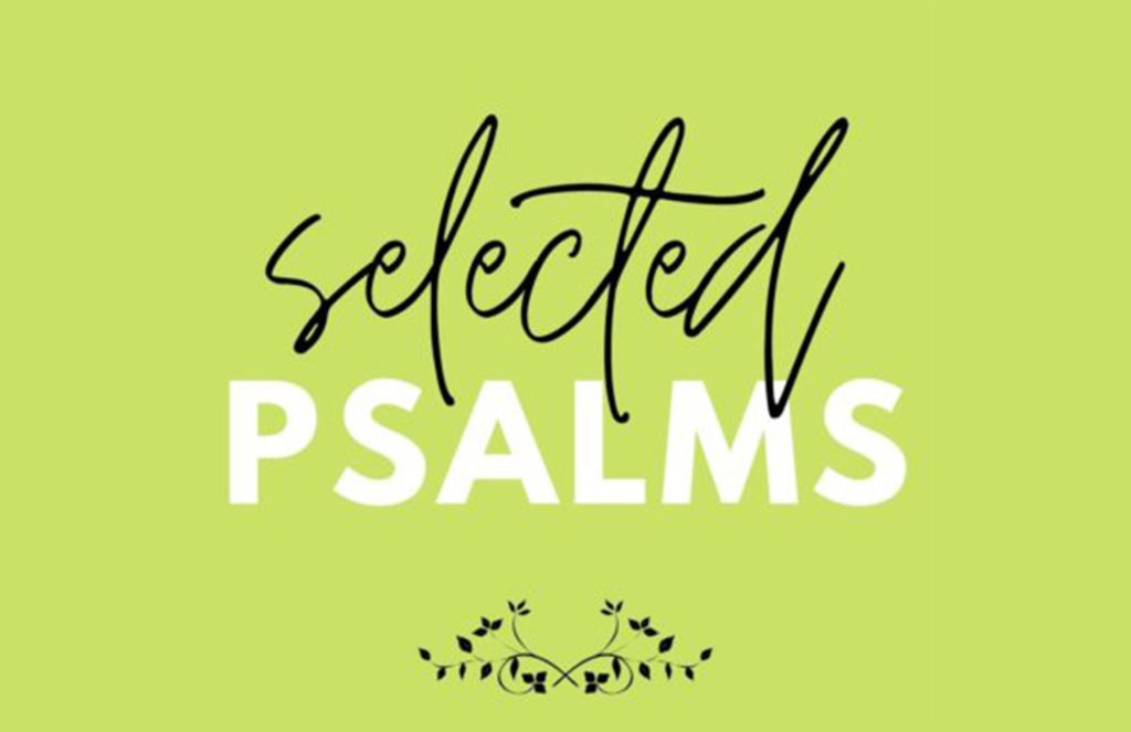 Selected Psalms | Psalm 145 The Greatness of God (We apologize – video is not available this week)